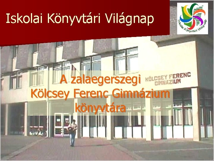 Iskolai Könyvtári Világnap A zalaegerszegi Kölcsey Ferenc Gimnázium könyvtára 