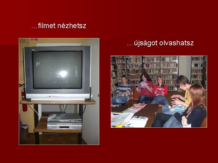 …filmet nézhetsz …újságot olvashatsz 