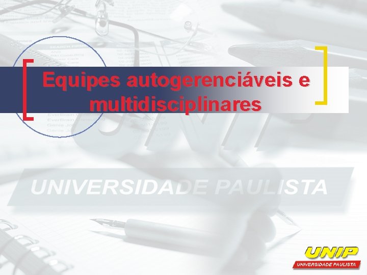 Equipes autogerenciáveis e multidisciplinares 