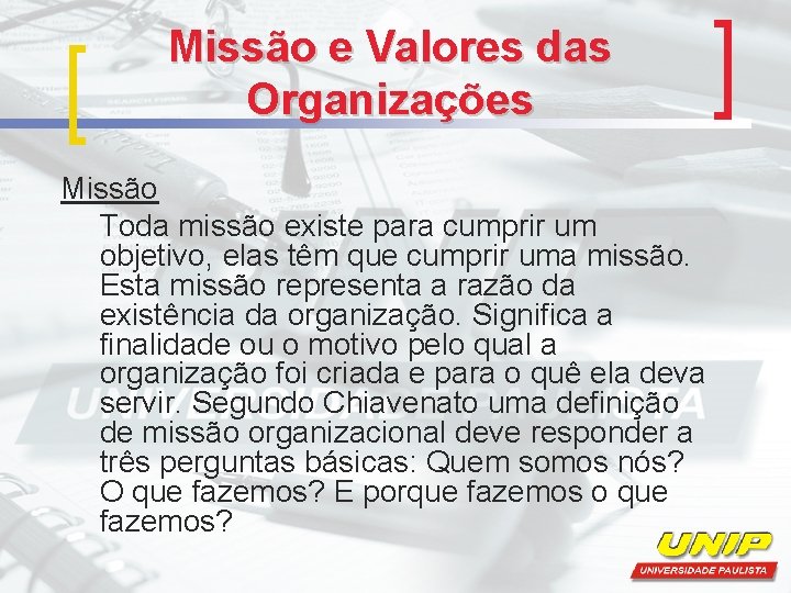 Missão e Valores das Organizações Missão Toda missão existe para cumprir um objetivo, elas