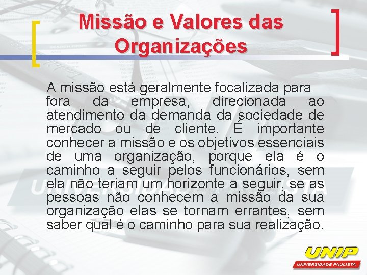 Missão e Valores das Organizações A missão está geralmente focalizada para fora da empresa,