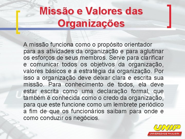 Missão e Valores das Organizações A missão funciona como o propósito orientador para as