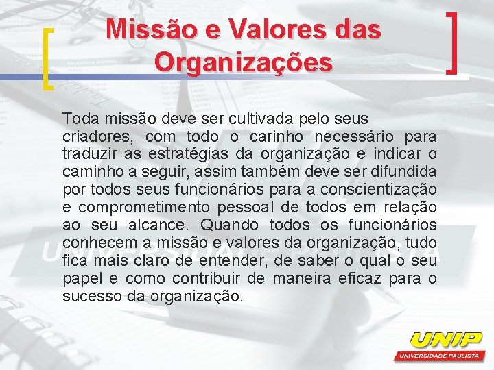 Missão e Valores das Organizações Toda missão deve ser cultivada pelo seus criadores, com