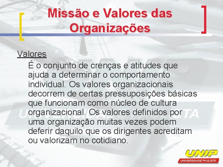 Missão e Valores das Organizações Valores É o conjunto de crenças e atitudes que