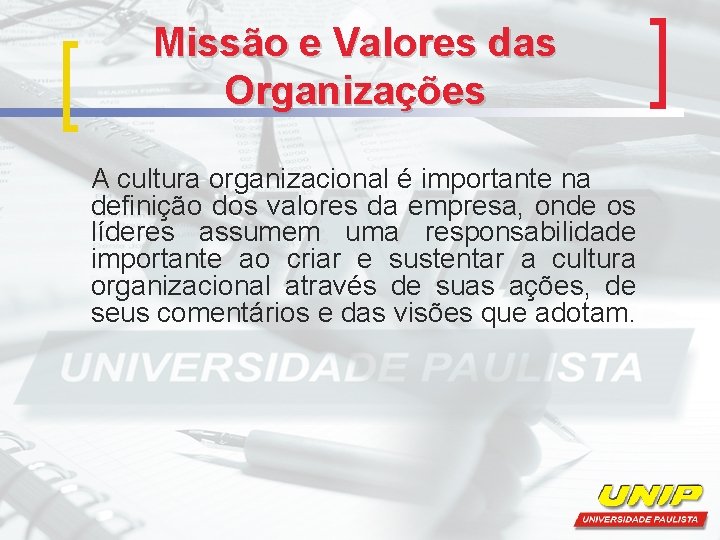 Missão e Valores das Organizações A cultura organizacional é importante na definição dos valores