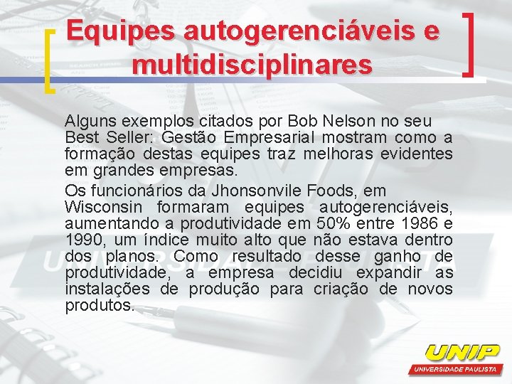 Equipes autogerenciáveis e multidisciplinares Alguns exemplos citados por Bob Nelson no seu Best Seller: