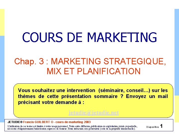 COURS DE MARKETING Chap. 3 : MARKETING STRATEGIQUE, MIX ET PLANIFICATION Vous souhaitez une