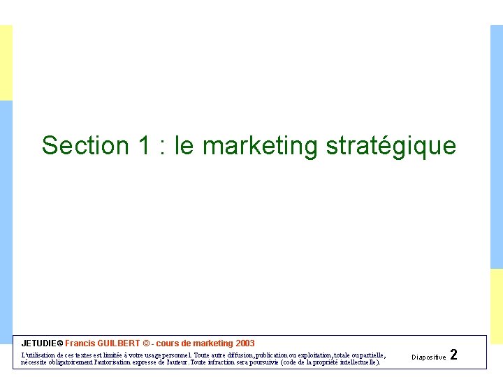 Section 1 : le marketing stratégique JETUDIE® Francis GUILBERT © - cours de marketing