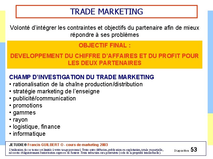 TRADE MARKETING Volonté d’intégrer les contraintes et objectifs du partenaire afin de mieux répondre