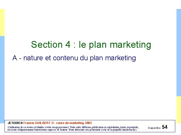 Section 4 : le plan marketing A - nature et contenu du plan marketing