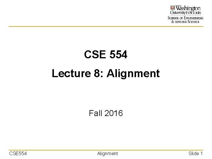 CSE 554 Lecture 8: Alignment Fall 2016 CSE 554 Alignment Slide 1 