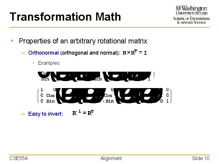 Transformation Math • Properties of an arbitrary rotational matrix – Orthonormal (orthogonal and normal):