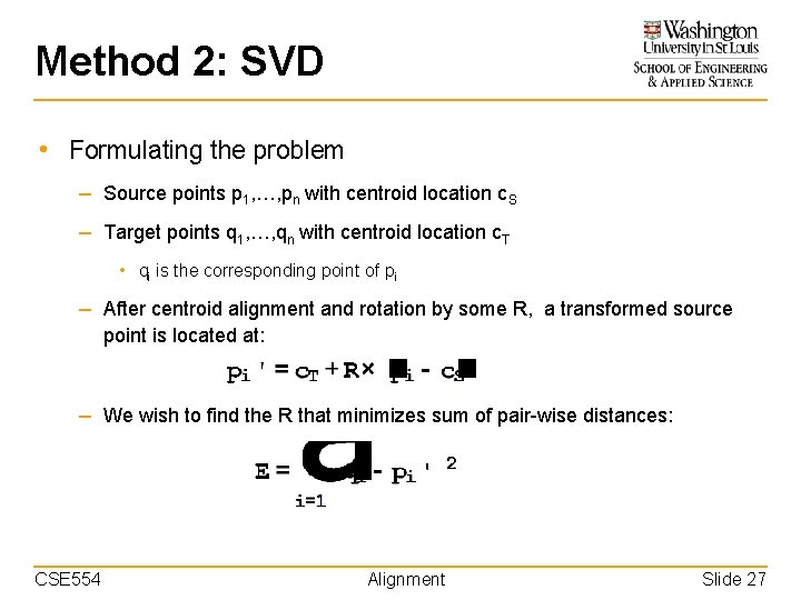 Method 2: SVD • Formulating the problem – Source points p 1, …, pn