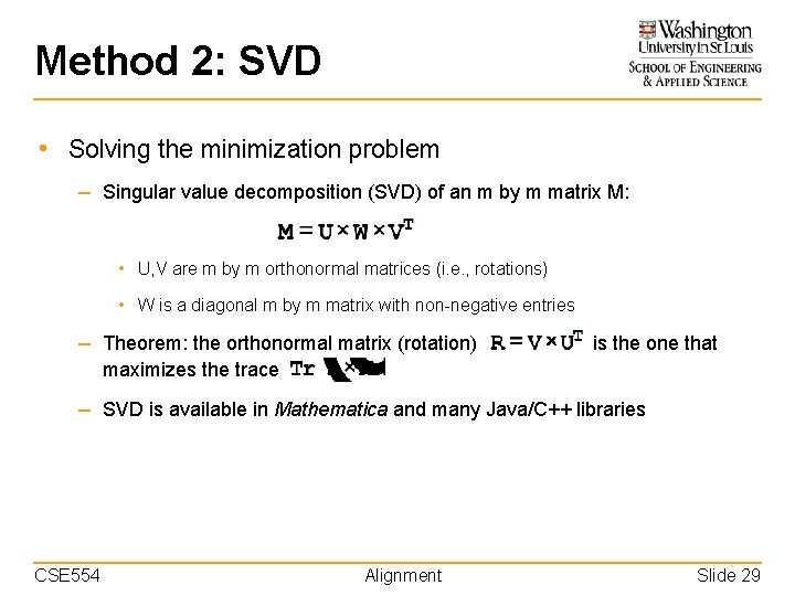 Method 2: SVD • Solving the minimization problem – Singular value decomposition (SVD) of