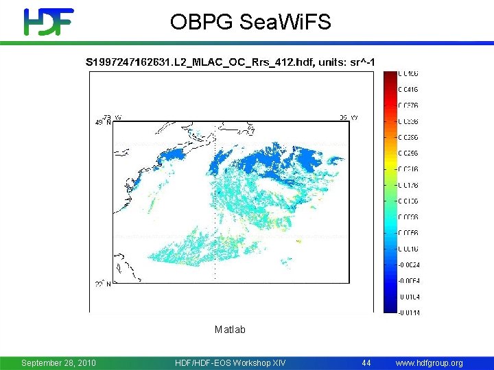 OBPG Sea. Wi. FS Matlab September 28, 2010 HDF/HDF-EOS Workshop XIV 44 www. hdfgroup.