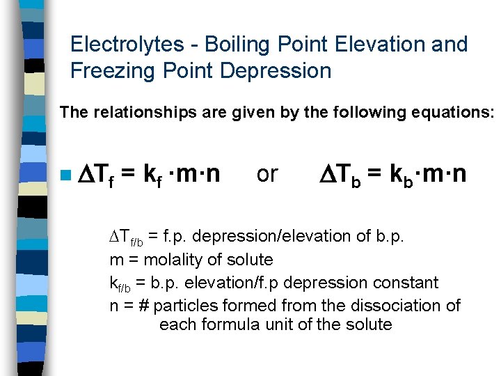 Electrolytes - Boiling Point Elevation and Freezing Point Depression The relationships are given by