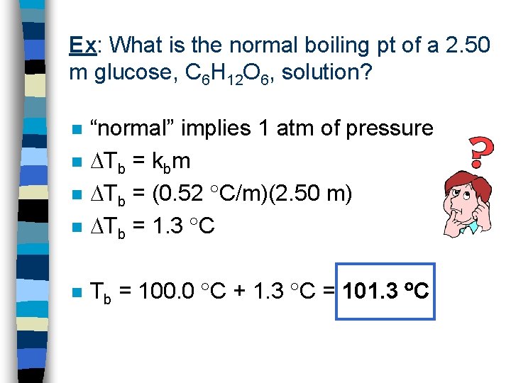 Ex: What is the normal boiling pt of a 2. 50 m glucose, C