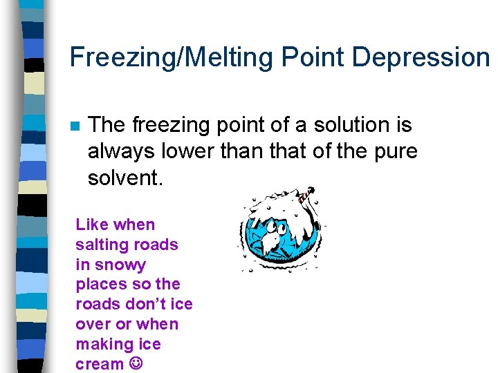 Freezing/Melting Point Depression n The freezing point of a solution is always lower than