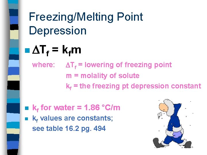 Freezing/Melting Point Depression n Tf = k fm where: Tf = lowering of freezing