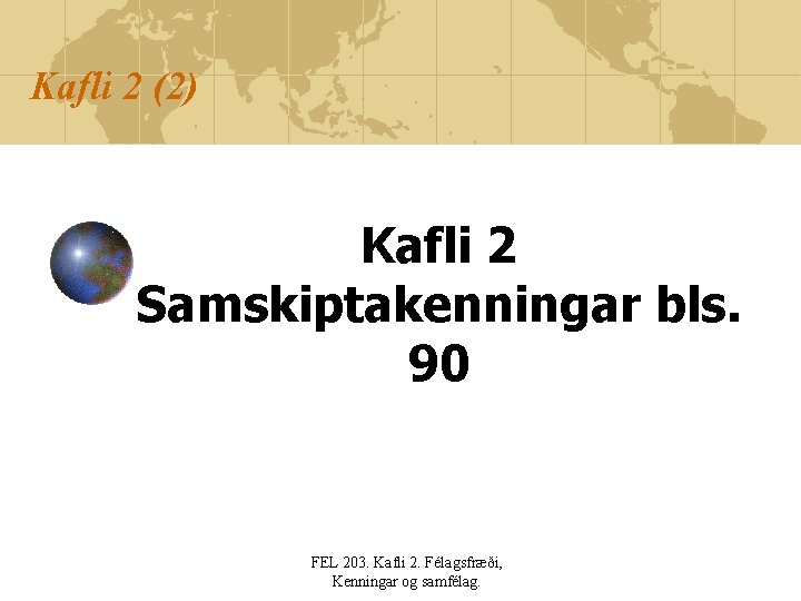 Kafli 2 (2) Kafli 2 Samskiptakenningar bls. 90 FEL 203. Kafli 2. Félagsfræði, Kenningar