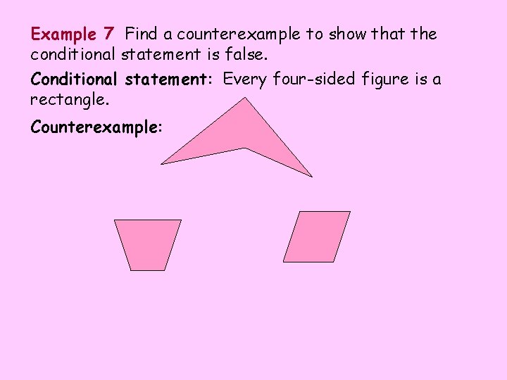 Example 7 Find a counterexample to show that the conditional statement is false. Conditional