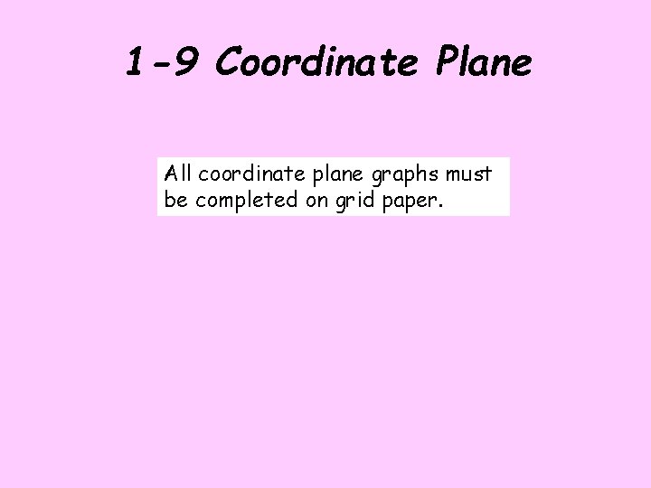 1 -9 Coordinate Plane All coordinate plane graphs must be completed on grid paper.