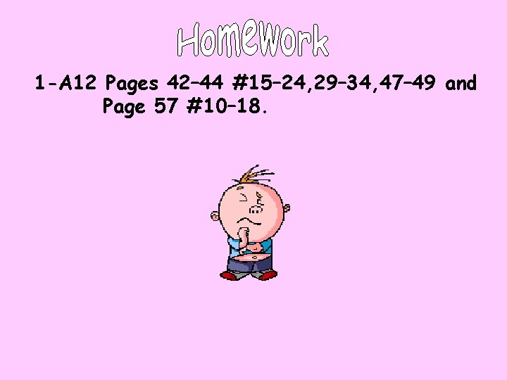 1 -A 12 Pages 42– 44 #15– 24, 29– 34, 47– 49 and Page