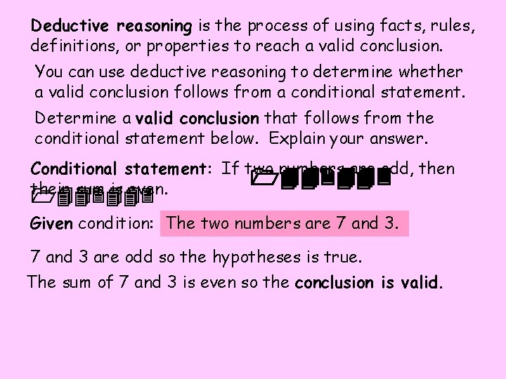 Deductive reasoning is the process of using facts, rules, definitions, or properties to reach