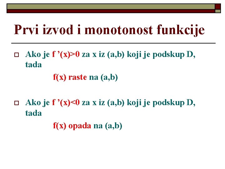 Prvi izvod i monotonost funkcije o Ako je f ’(x)>0 za x iz (a,