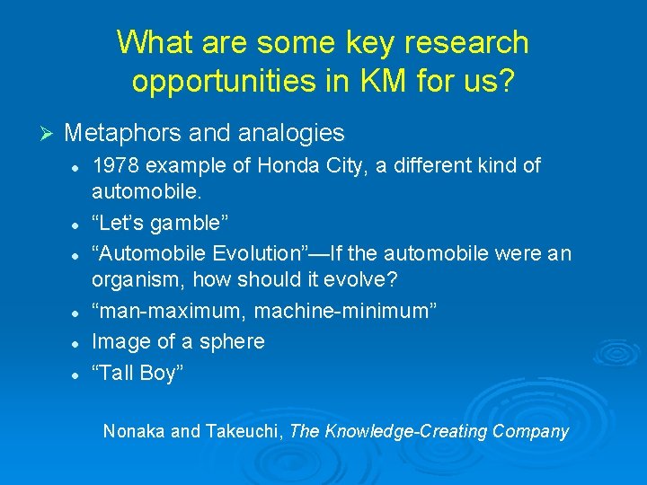What are some key research opportunities in KM for us? Ø Metaphors and analogies