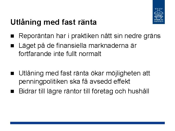 Utlåning med fast ränta Reporäntan har i praktiken nått sin nedre gräns n Läget