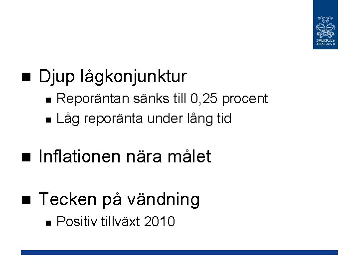 n Djup lågkonjunktur n n Reporäntan sänks till 0, 25 procent Låg reporänta under