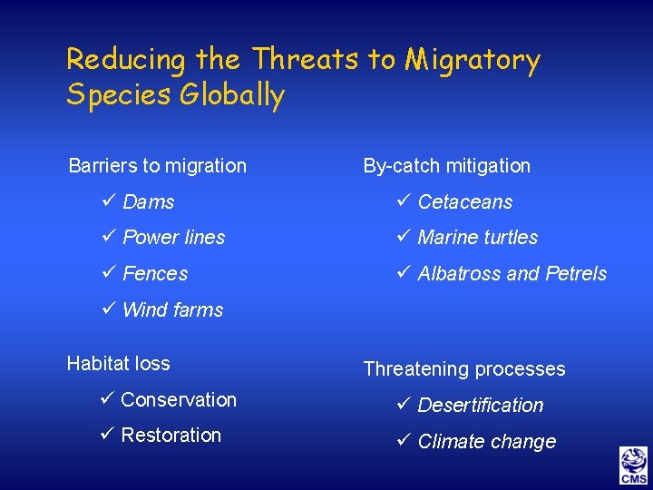 Reducing the Threats to Migratory Species Globally Barriers to migration By-catch mitigation ü Dams