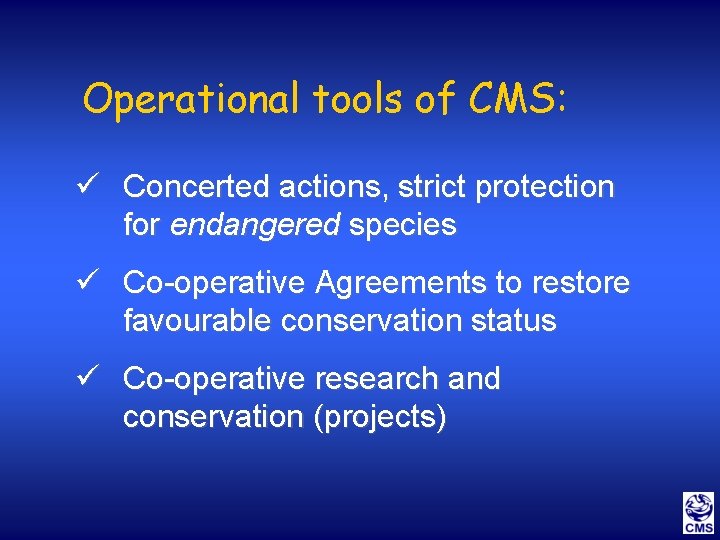 Operational tools of CMS: ü Concerted actions, strict protection for endangered species ü Co-operative