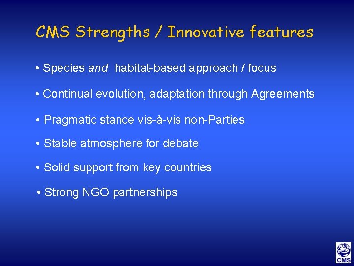 CMS Strengths / Innovative features • Species and habitat-based approach / focus • Continual