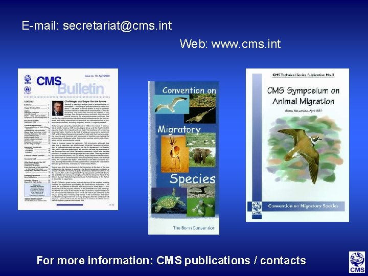 E-mail: secretariat@cms. int Web: www. cms. int For more information: CMS publications / contacts