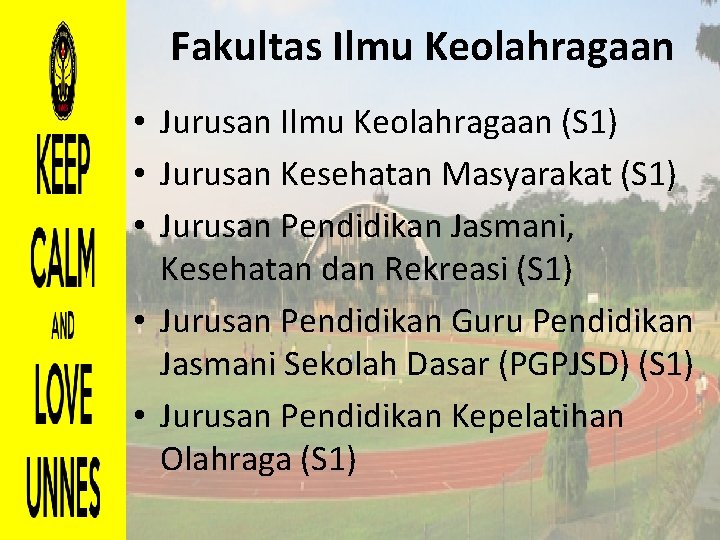 Fakultas Ilmu Keolahragaan • Jurusan Ilmu Keolahragaan (S 1) • Jurusan Kesehatan Masyarakat (S