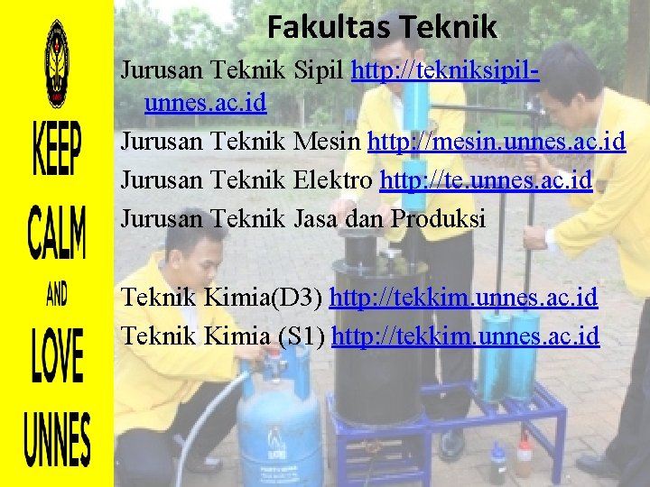 Fakultas Teknik Jurusan Teknik Sipil http: //tekniksipilunnes. ac. id Jurusan Teknik Mesin http: //mesin.