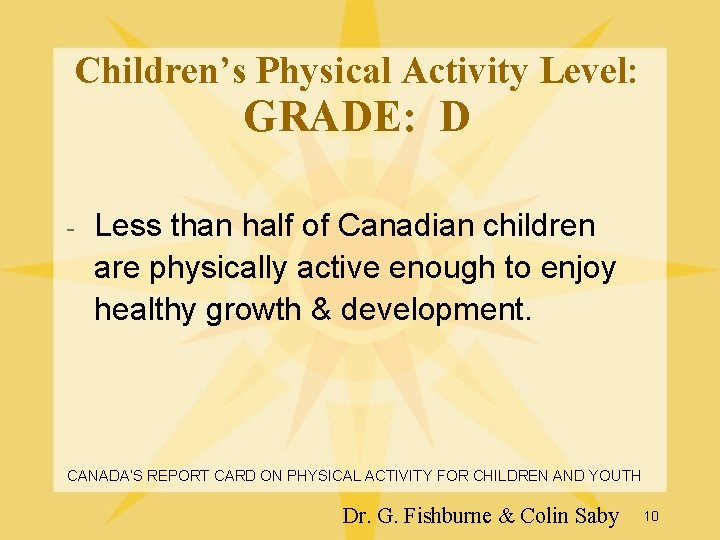 Children’s Physical Activity Level: GRADE: D - Less than half of Canadian children are Children’s Physical Activity Level: GRADE: D - Less than half of Canadian children are