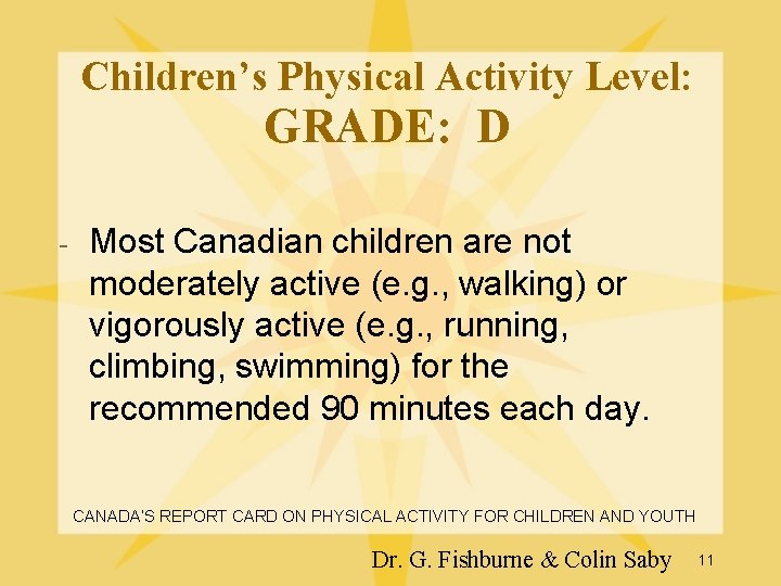 Children’s Physical Activity Level: GRADE: D - Most Canadian children are not moderately active Children’s Physical Activity Level: GRADE: D - Most Canadian children are not moderately active