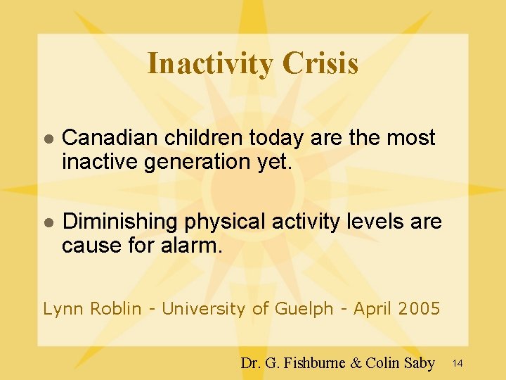 Inactivity Crisis l Canadian children today are the most inactive generation yet. l Diminishing Inactivity Crisis l Canadian children today are the most inactive generation yet. l Diminishing