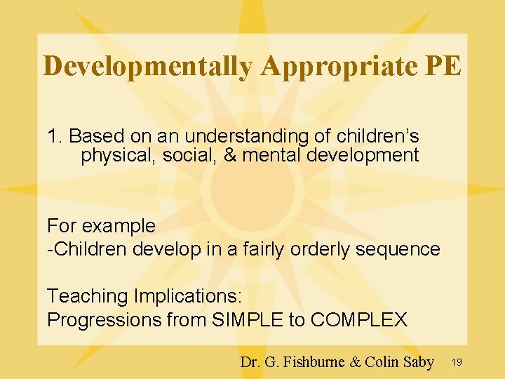 Developmentally Appropriate PE 1. Based on an understanding of children’s physical, social, & mental Developmentally Appropriate PE 1. Based on an understanding of children’s physical, social, & mental
