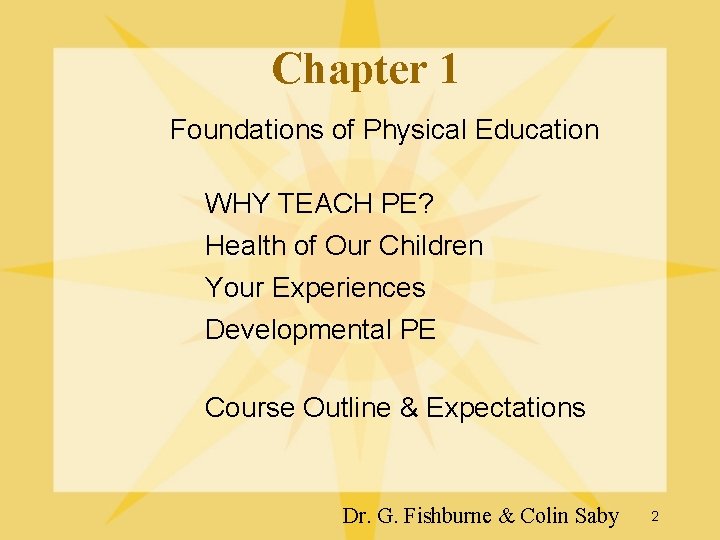 Chapter 1 Foundations of Physical Education WHY TEACH PE? Health of Our Children Your Chapter 1 Foundations of Physical Education WHY TEACH PE? Health of Our Children Your