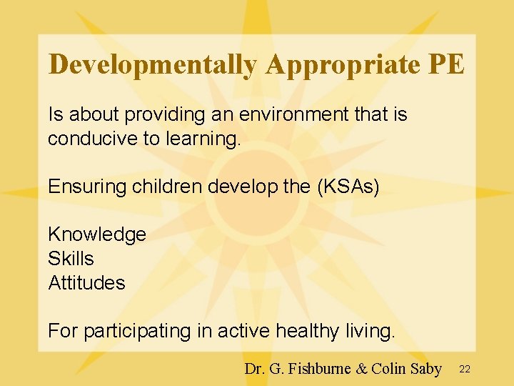 Developmentally Appropriate PE Is about providing an environment that is conducive to learning. Ensuring Developmentally Appropriate PE Is about providing an environment that is conducive to learning. Ensuring