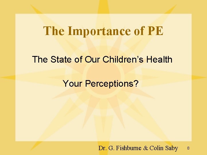 The Importance of PE The State of Our Children’s Health Your Perceptions? Dr. G. The Importance of PE The State of Our Children’s Health Your Perceptions? Dr. G.