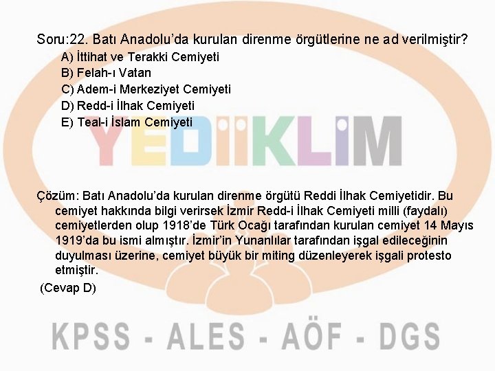 Soru: 22. Batı Anadolu’da kurulan direnme örgütlerine ne ad verilmiştir? A) İttihat ve Terakki