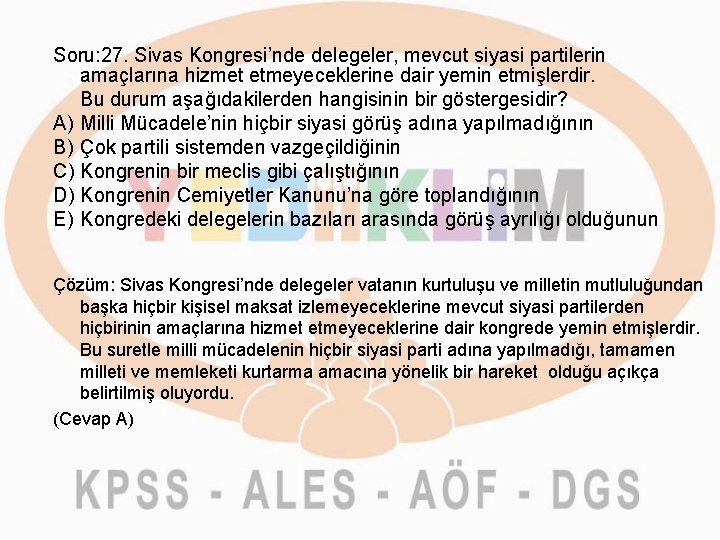 Soru: 27. Sivas Kongresi’nde delegeler, mevcut siyasi partilerin amaçlarına hizmet etmeyeceklerine dair yemin etmişlerdir.