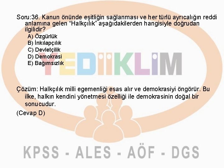 Soru: 36. Kanun önünde eşitliğin sağlanması ve her türlü ayrıcalığın reddi anlamına gelen “Halkçılık”