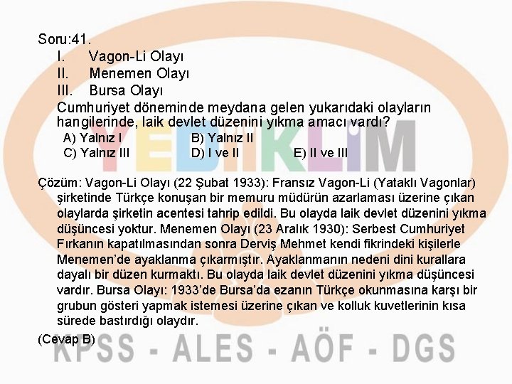 Soru: 41. I. Vagon-Li OIayı II. Menemen Olayı III. Bursa Olayı Cumhuriyet döneminde meydana