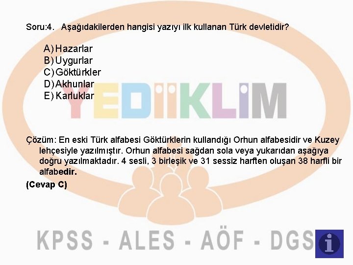 Soru: 4. Aşağıdakilerden hangisi yazıyı ilk kullanan Türk devletidir? A) Hazarlar B) Uygurlar C)